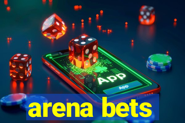 arena bets